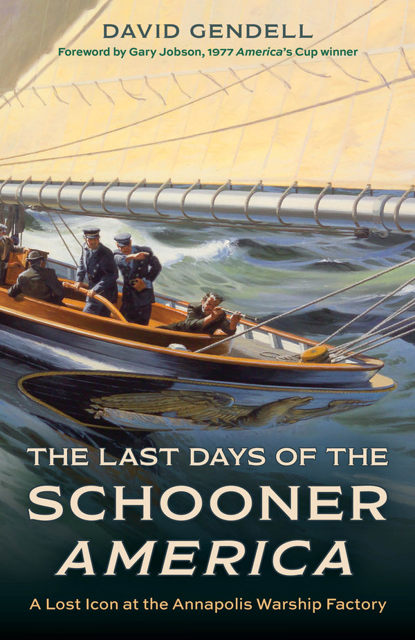 The Last Days of the Schooner America A Lost Icon at the Annapolis Warship Factory